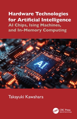 Hardware Technologies for Artificial Intelligence: AI Chips, Ising Machines, and In-Memory Computing - Kawahara, Takayuki