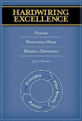 Hardwiring Excellence: Purpose, Worthwhile Work, Making a Difference - Studer, Quint