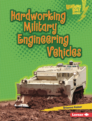 Hardworking Military Engineering Vehicles - Kaiser, Brianna