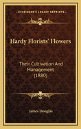 Hardy Florists' Flowers: Their Cultivation and Management (1880)