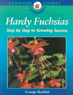 Hardy Fuchsias: Step by Step to Growing Success