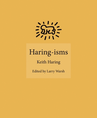 Haring-Isms - Haring, Keith, and Warsh, Larry (Editor)
