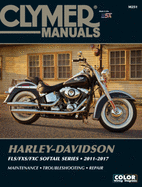 Harley-Davidson Fls/Fxs/Fxc Softail Series 2011 - 2017: Maintenance, Troubleshooting, Repair