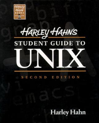 Harley Hahn's Student Guide to Unix - Hahn, Harley, and Hahn, and Hahn Harley