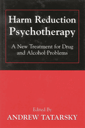 Harm Reduction Psychotherapy: A New Treatment for Drug and Alcohol Problems