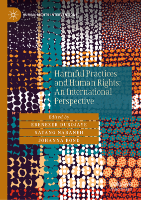 Harmful Practices and Human Rights: An International Perspective - Durojaye, Ebenezer (Editor), and Nabaneh, Satang (Editor), and Bond, Johanna (Editor)
