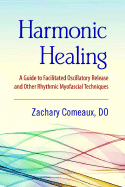 Harmonic Healing: A Guide to Facilitated Oscillatory Release and Other Rhythmic Myofascial Techniques