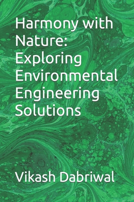 Harmony with Nature: Exploring Environmental Engineering Solutions - Dabriwal, Vikash