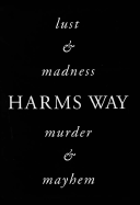 Harms way : lust & madness, murder & mayhem