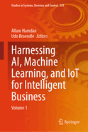 Harnessing AI, Machine Learning, and IoT for Intelligent Business: Volume 1
