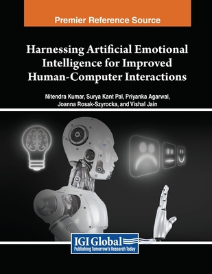 Harnessing Artificial Emotional Intelligence for Improved Human-Computer Interactions - Kumar, Nitendra (Editor), and Pal, Surya Kant (Editor), and Agarwal, Priyanka (Editor)