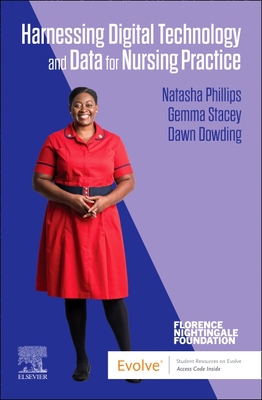 Harnessing Digital Technology and Data for Nursing Practice - Phillips, Natasha (Editor), and Stacey, Gemma (Editor), and Dowding, Dawn, PhD, RN, FAAN (Editor)
