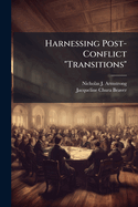 Harnessing post-conflict transitions: a conceptual primer