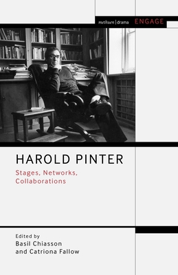 Harold Pinter: Stages, Networks, Collaborations - Chiasson, Basil (Editor), and Taylor-Batty, Mark (Editor), and Fallow, Catriona (Editor)