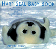 Harp Seal Baby Book: Three Weeks in an Artic Nursery