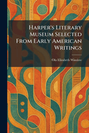 Harper's Literary Museum Selected From Early American Writings