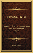 Harris on the Pig: Breeding, Rearing, Management and Improvement (1870)