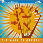 Harrison Birtwistle: The Mask of Orpheus