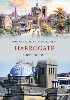 Harrogate Through Time - Chrystal, Paul, and Crossley, Simon