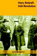 Harry Boland's Irish Revolution, 1887-1922