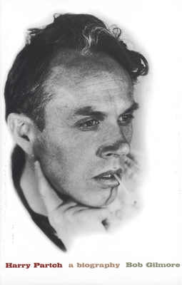 Harry Partch: A Biography - Gilmore, Bob, Mr.