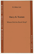 Harry S. Truman: Where Did the Buck Stop?