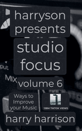 Harryson Presents Studio Focus: Volume 6: Ways to Improve Your Music