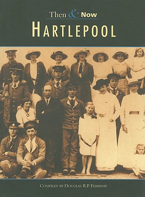 Hartlepool Then & Now - Ferriday, Douglas R P