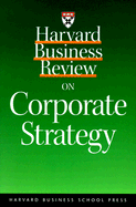 Harvard Business Review on Corporate Strategy