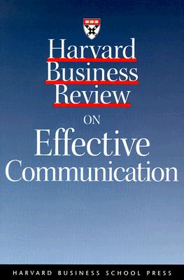 Harvard Business Review on Effective Communication - Nichols, Ralph G, and Harvard Business School Publishing, and Stevens, Leonard A