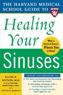 Harvard Medical School Guide to Healing Your Sinuses - Metson, Ralph, and Mardon, Steven