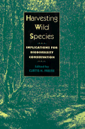 Harvesting Wild Species: Implications for Biodiversity Conservation