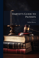 Harvey's guide to patents