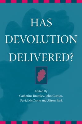 Has Devolution Delivered? - Bromley, Catherine (Editor), and Curtice, John (Editor), and McCrone, David (Editor)