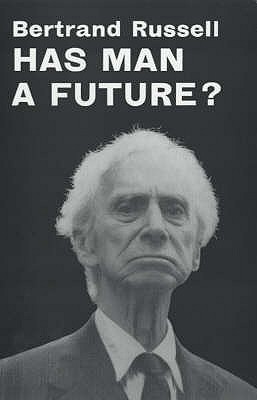 Has Man a Future? - Russell, Bertrand, and Galtung, Johan (Foreword by)