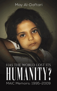Has the World Lost Its Humanity?: MAIC Memoirs: 1995-2009