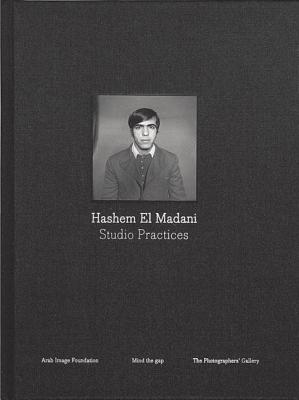 Hashem El Madani: Studio Practices - El Madani, Hashem (Photographer), and Le Feuvre, Lisa (Editor), and Zaatari, Akram (Editor)