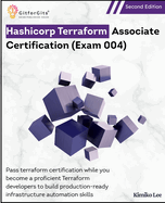 Hashicorp Terraform Associate Certification (Exam 004), Second Edition: Pass terraform certification while you become a proficient Terraform developers to build production-ready infrastructure automation skills