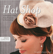 Hat Shop: 25 Projects to Sew, from Practical to Fascinating