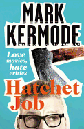 Hatchet Job: Love Movies, Hate Critics
