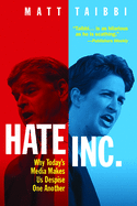 Hate Inc.: Why Today's Media Makes Us Despise One Another