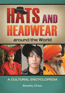 Hats and Headwear Around the World: A Cultural Encyclopedia