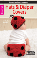 Hats & Diaper Covers: So Cute, So Fun--So Easy!