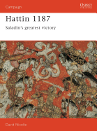 Hattin 1187: Saladin's Greatest Victory