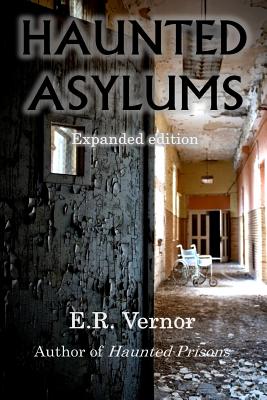 Haunted Asylums - Vernor, E R