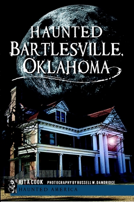 Haunted Bartlesville, Oklahoma - Cook, Rita