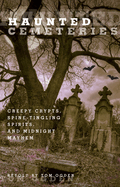 Haunted Cemeteries: Creepy Crypts, Spine-Tingling Spirits, and Midnight Mayhem