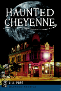 Haunted Cheyenne