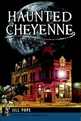 Haunted Cheyenne - Pope, Jill