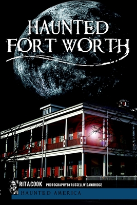 Haunted Fort Worth - Cook, Rita